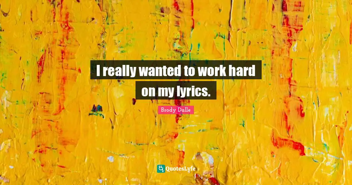 I really wanted to work hard on my lyrics.