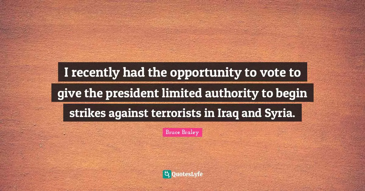 I recently had the opportunity to vote to give the president limited authority to begin strikes against terrorists in Iraq and Syria.