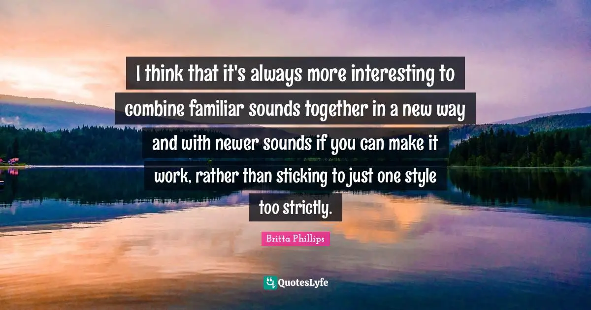 I think that it's always more interesting to combine familiar sounds together in a new way and with newer sounds if you can make it work, rather than sticking to just one style too strictly.