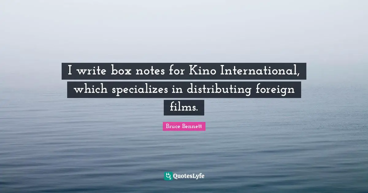 I write box notes for Kino International, which specializes in distributing foreign films.