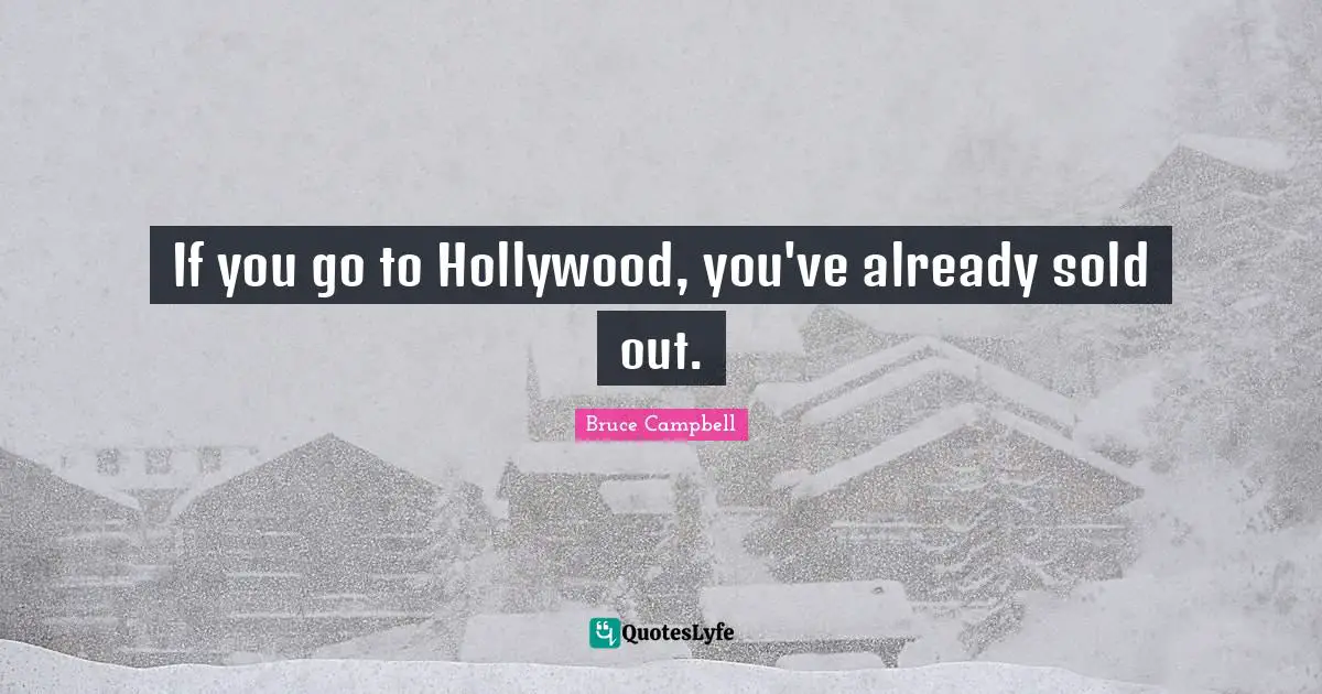 If you go to Hollywood, you've already sold out.