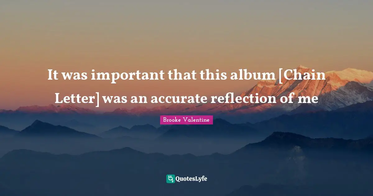 It was important that this album [Chain Letter] was an accurate reflection of me