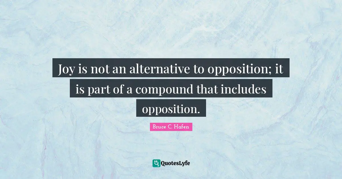Joy is not an alternative to opposition; it is part of a compound that includes opposition.