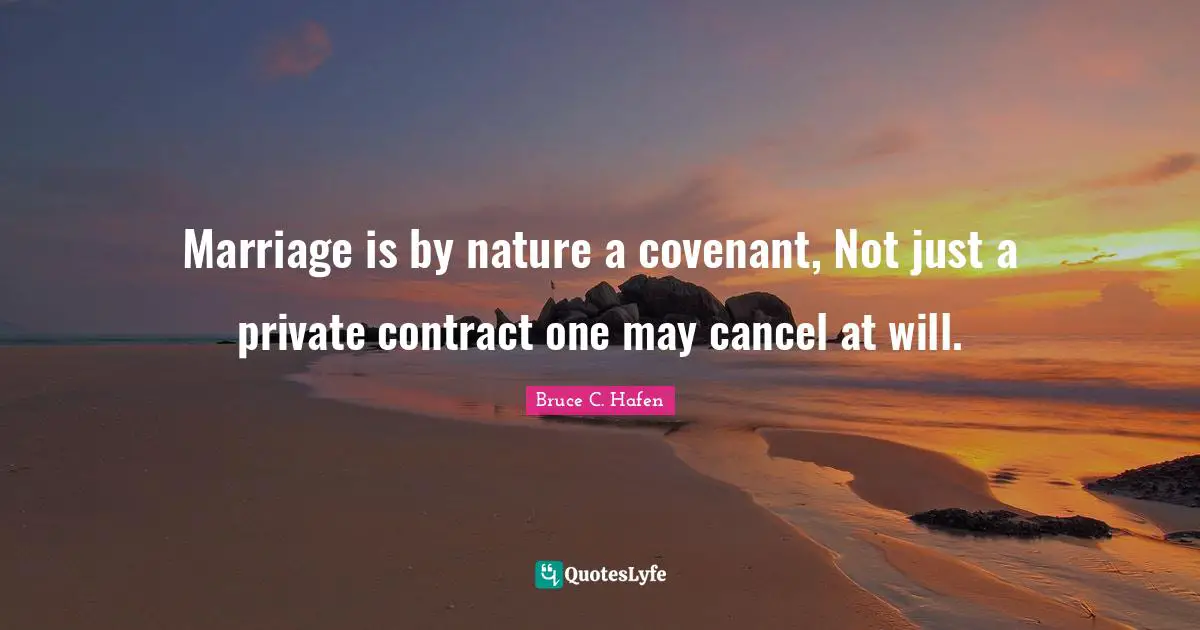 Contracts Quotes: "Marriage is by nature a covenant, Not just a private contract one may cancel at will."