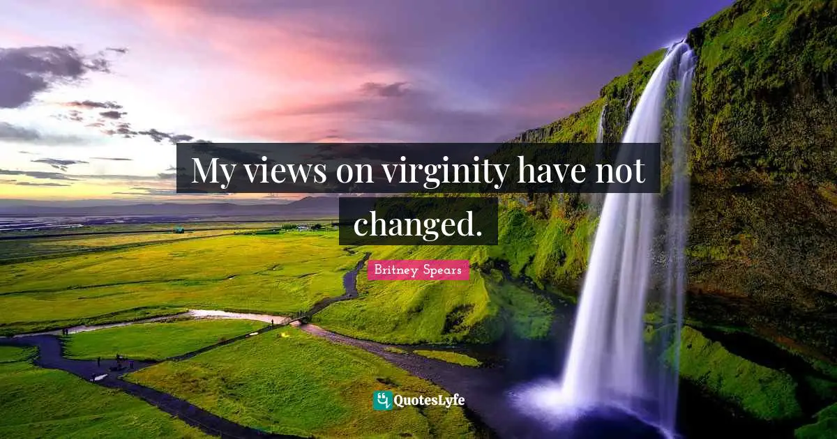 My views on virginity have not changed.