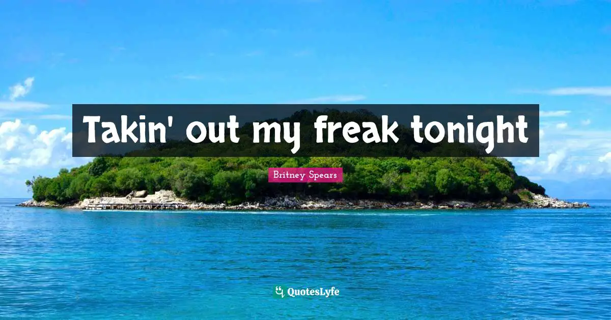 Takin' out my freak tonight