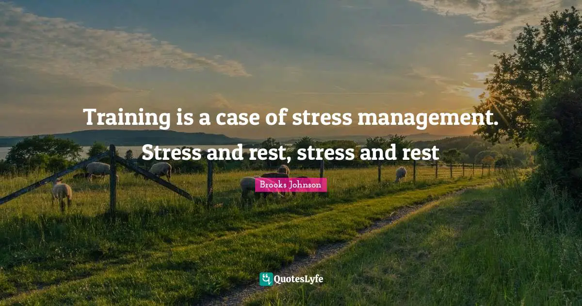 Training is a case of stress management. Stress and rest, stress and rest