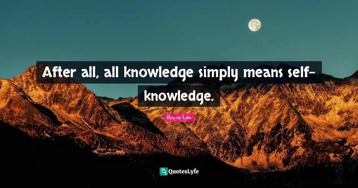 After all, all knowledge simply means self-knowledge.