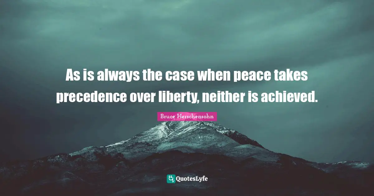 As is always the case when peace takes precedence over liberty, neither is achieved.