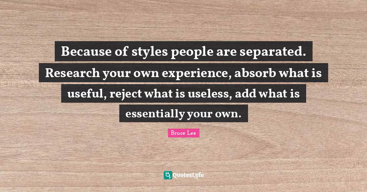 Because of styles people are separated. Research your own experience, absorb what is useful, reject what is useless, add what is essentially your own.