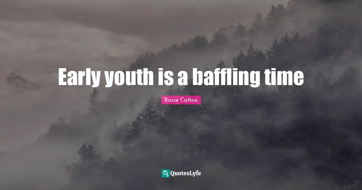 Early youth is a baffling time