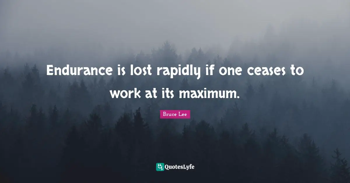 Endurance is lost rapidly if one ceases to work at its maximum.