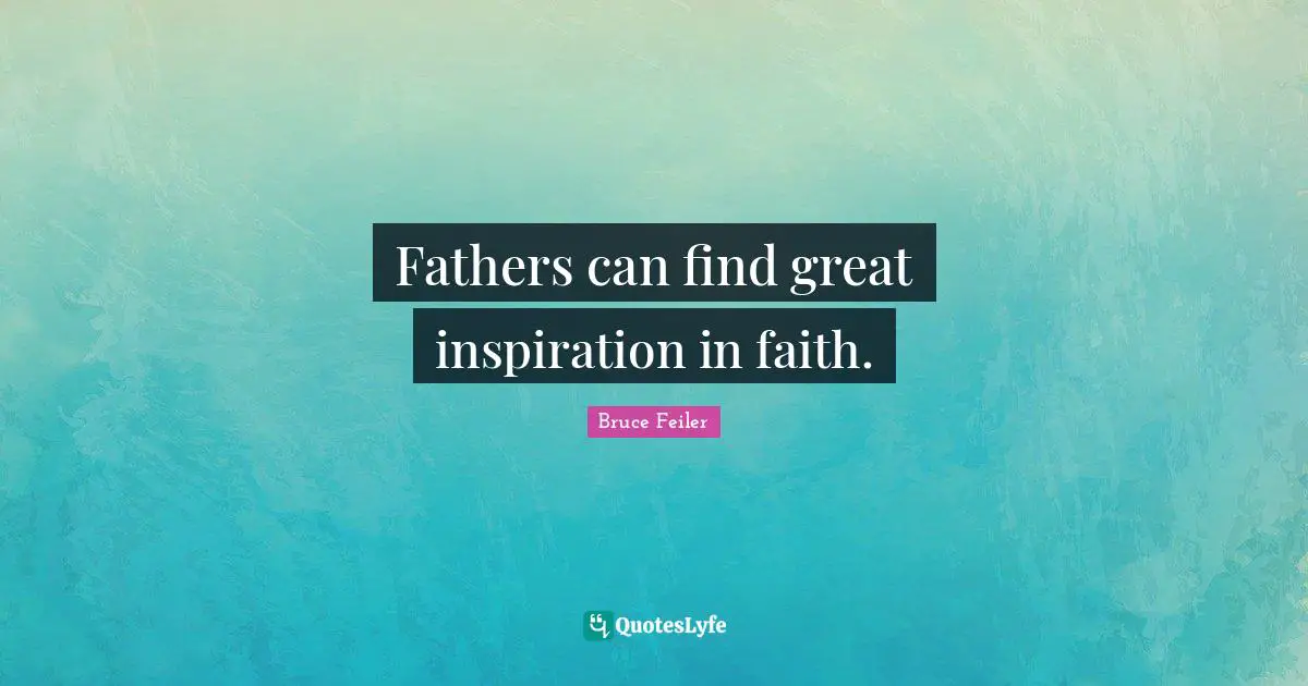 Fathers can find great inspiration in faith.