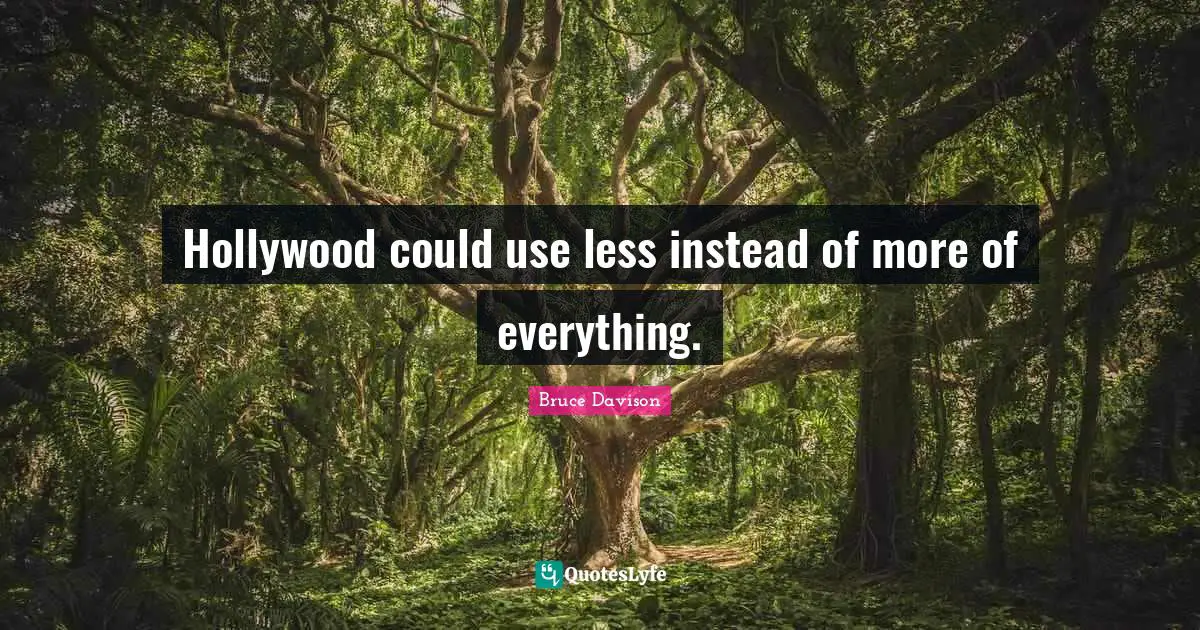 Hollywood could use less instead of more of everything.