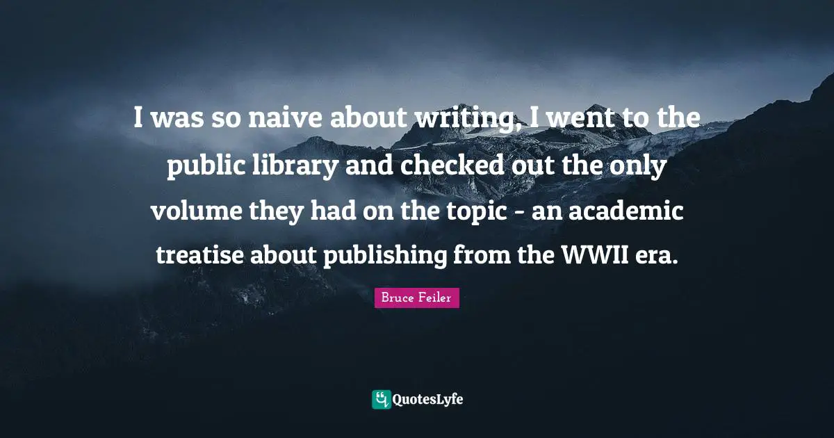 I was so naive about writing, I went to the public library and checked out the only volume they had on the topic - an academic treatise about publishing from the WWII era.