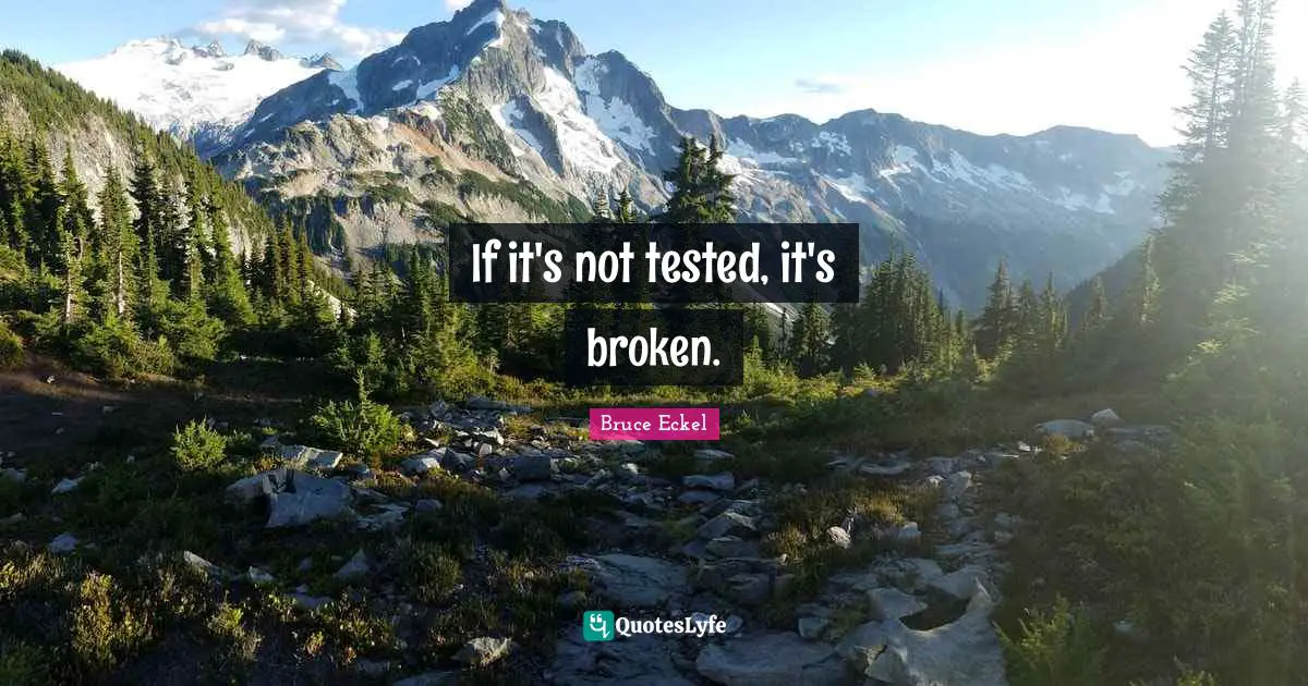 If it's not tested, it's broken.