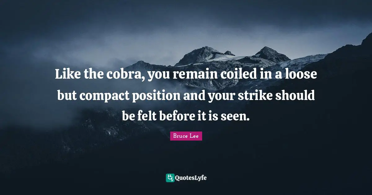 F. F. Bruce Quotes: "Like the cobra, you remain coiled in a loose but compact position and your strike should be felt before it is seen."