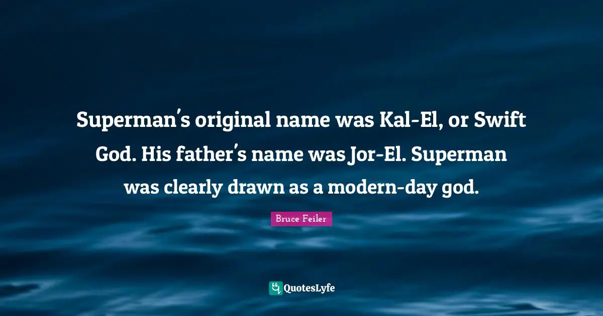 Superman's original name was Kal-El, or Swift God. His father's name was Jor-El. Superman was clearly drawn as a modern-day god.