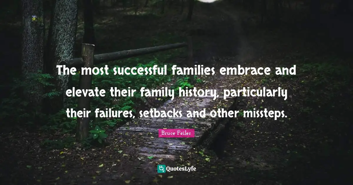 The most successful families embrace and elevate their family history, particularly their failures, setbacks and other missteps.