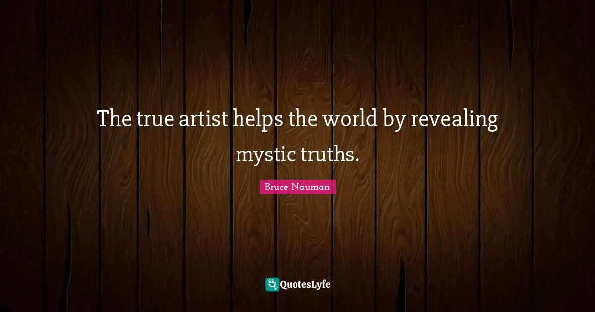 The true artist helps the world by revealing mystic truths.