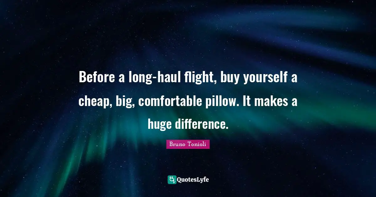 Before a long-haul flight, buy yourself a cheap, big, comfortable pillow. It makes a huge difference.