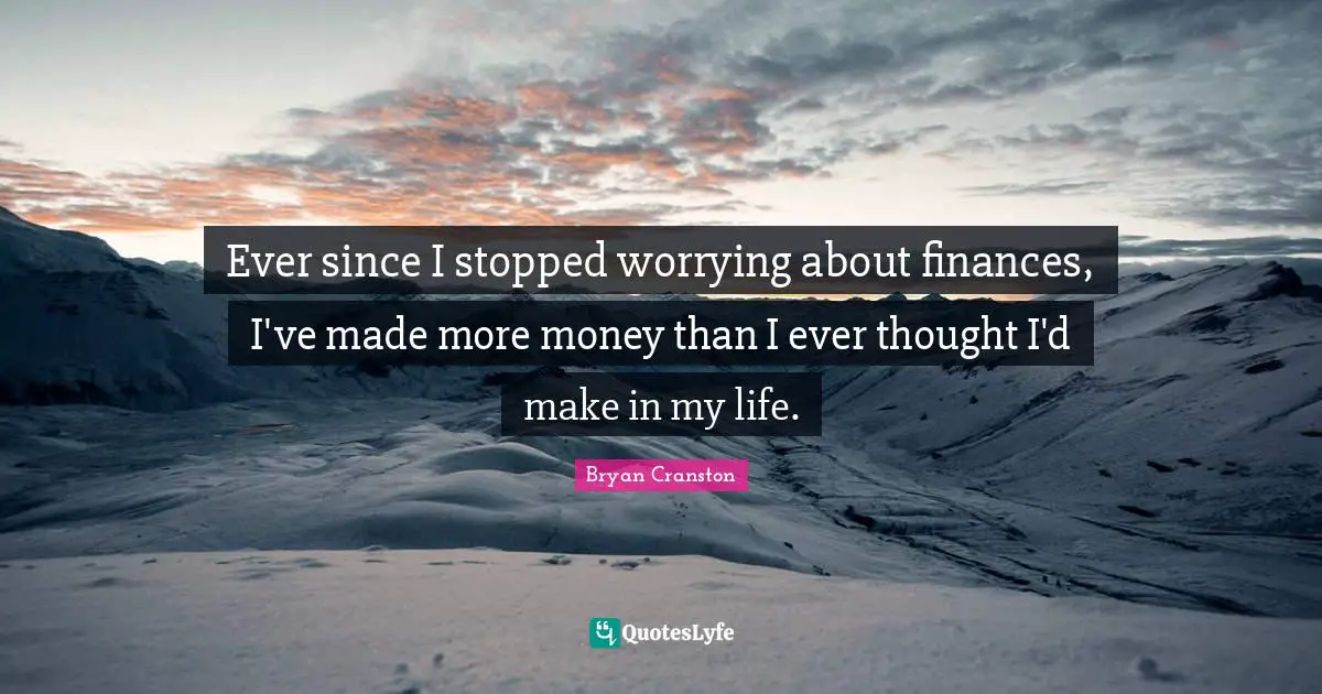 Ever since I stopped worrying about finances, I've made more money than I ever thought I'd make in my life.