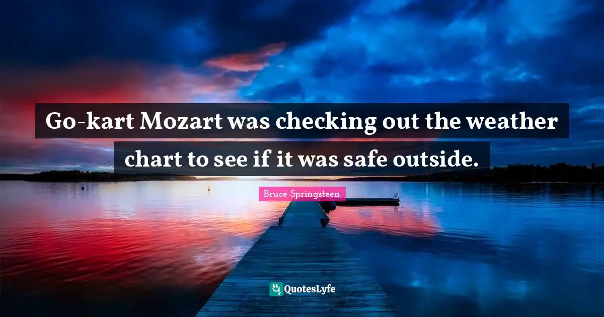 Go-kart Mozart was checking out the weather chart to see if it was safe outside.