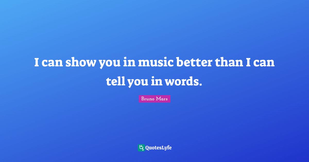 I can show you in music better than I can tell you in words.