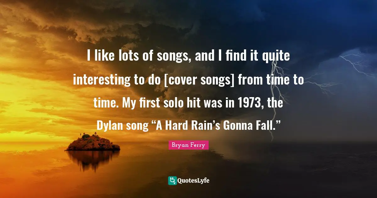 I like lots of songs, and I find it quite interesting to do [cover songs] from time to time. My first solo hit was in 1973, the Dylan song “A Hard Rain’s Gonna Fall.”