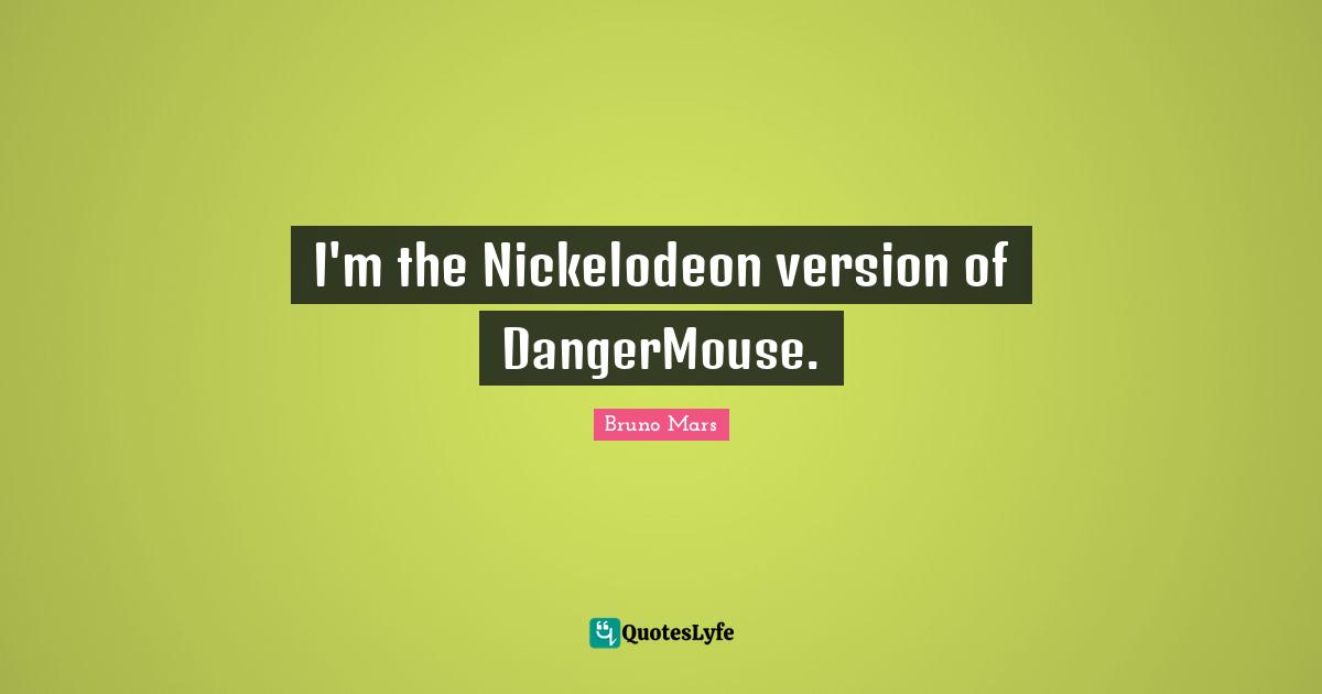 I'm the Nickelodeon version of DangerMouse.