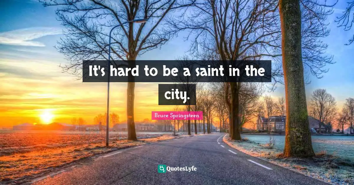It's hard to be a saint in the city.