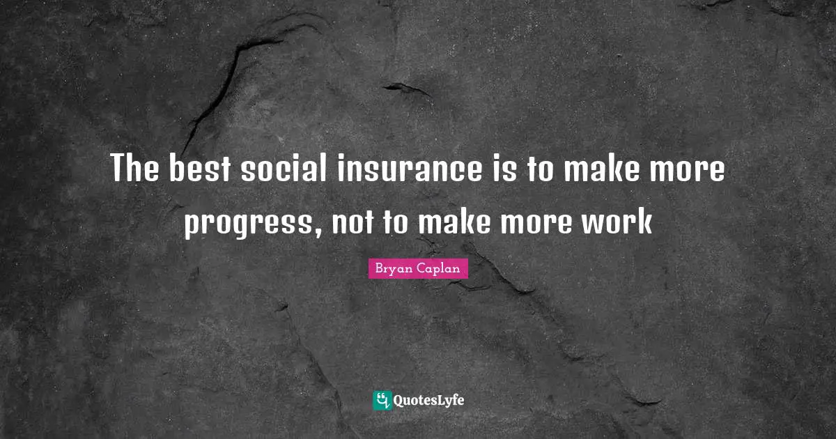 The best social insurance is to make more progress, not to make more work