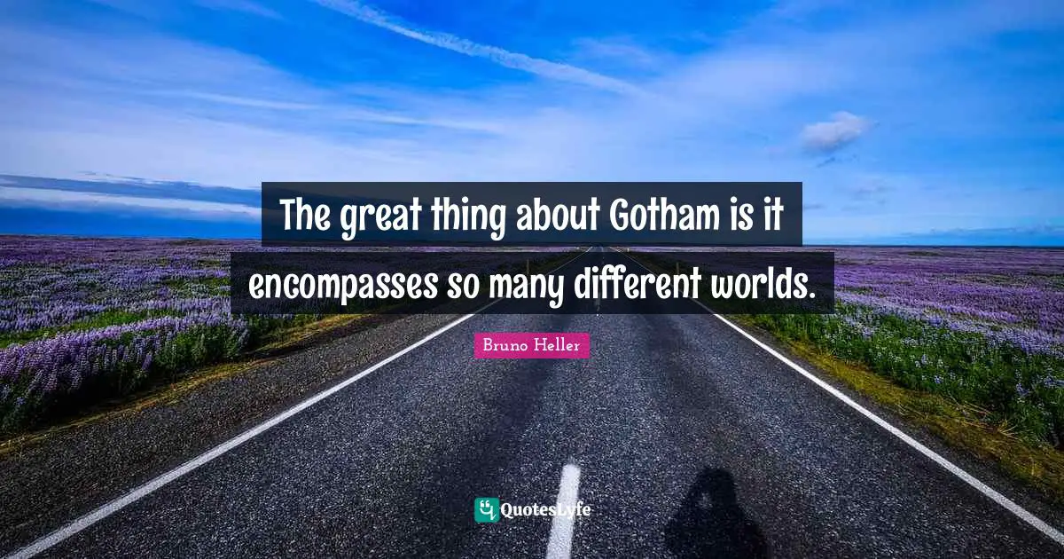 The great thing about Gotham is it encompasses so many different worlds.