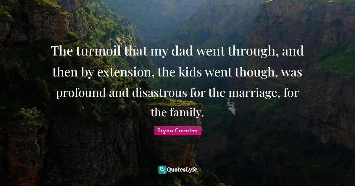 The turmoil that my dad went through, and then by extension, the kids went though, was profound and disastrous for the marriage, for the family.