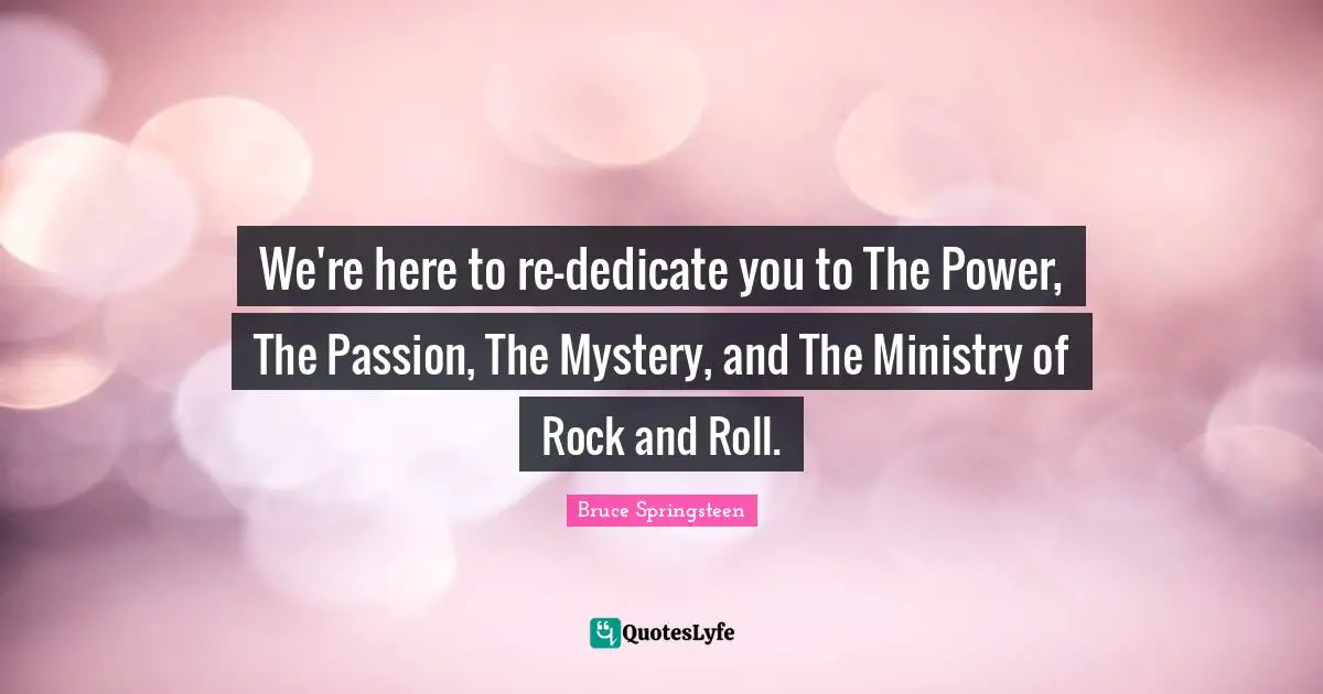 We're here to re-dedicate you to The Power, The Passion, The Mystery, and The Ministry of Rock and Roll.