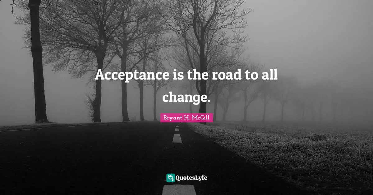Aa Recovery Quotes: "Acceptance is the road to all change."
