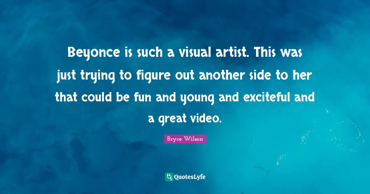 Beyonce is such a visual artist. This was just trying to figure out another side to her that could be fun and young and exciteful and a great video.