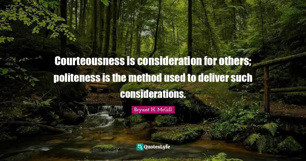 Courteousness is consideration for others; politeness is the method used to deliver such considerations.