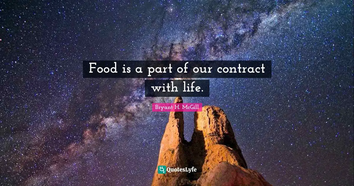 Food is a part of our contract with life.