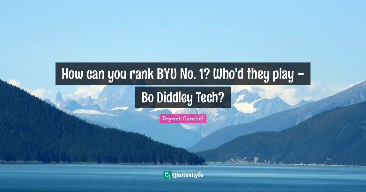 How can you rank BYU No. 1? Who'd they play - Bo Diddley Tech?