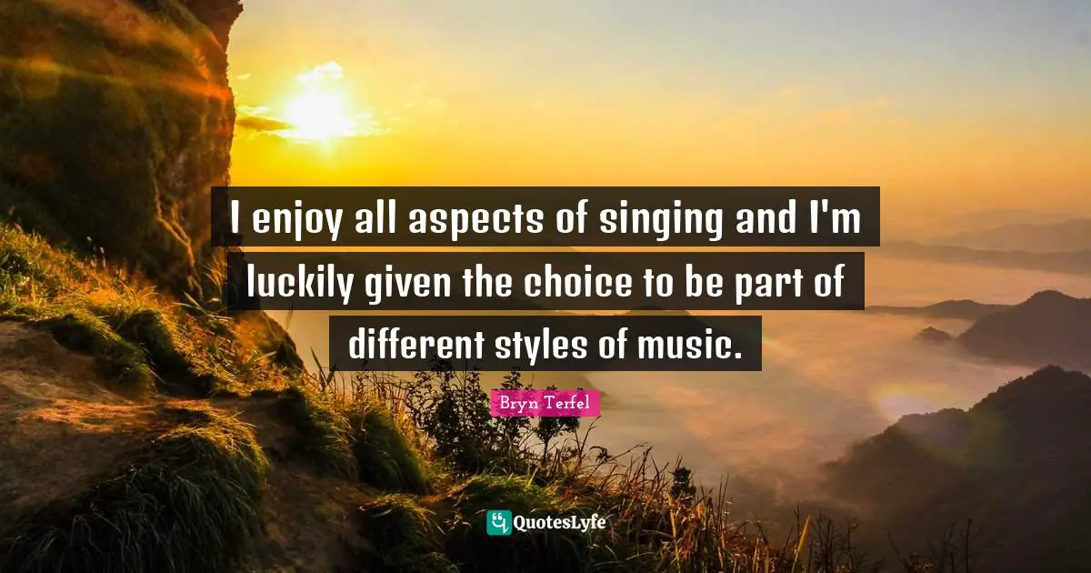 I enjoy all aspects of singing and I'm luckily given the choice to be part of different styles of music.
