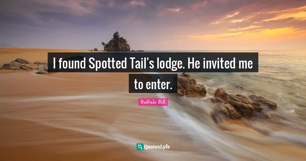 I found Spotted Tail's lodge. He invited me to enter.
