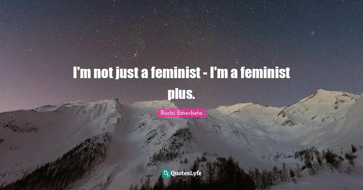 I'm not just a feminist - I'm a feminist plus.