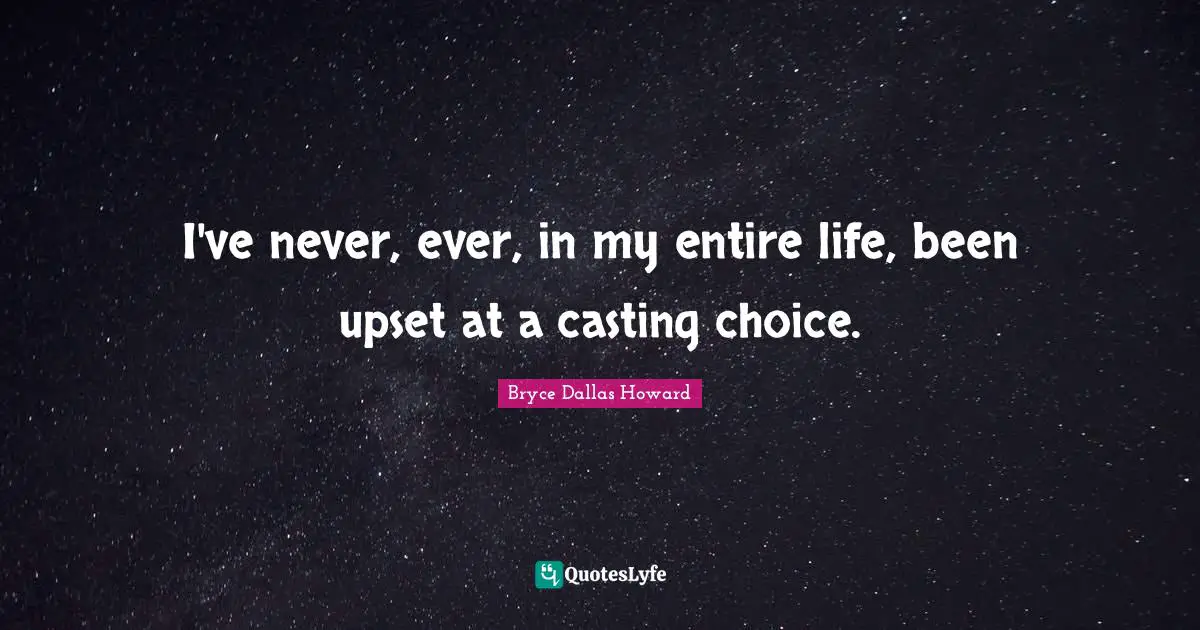 I've never, ever, in my entire life, been upset at a casting choice.