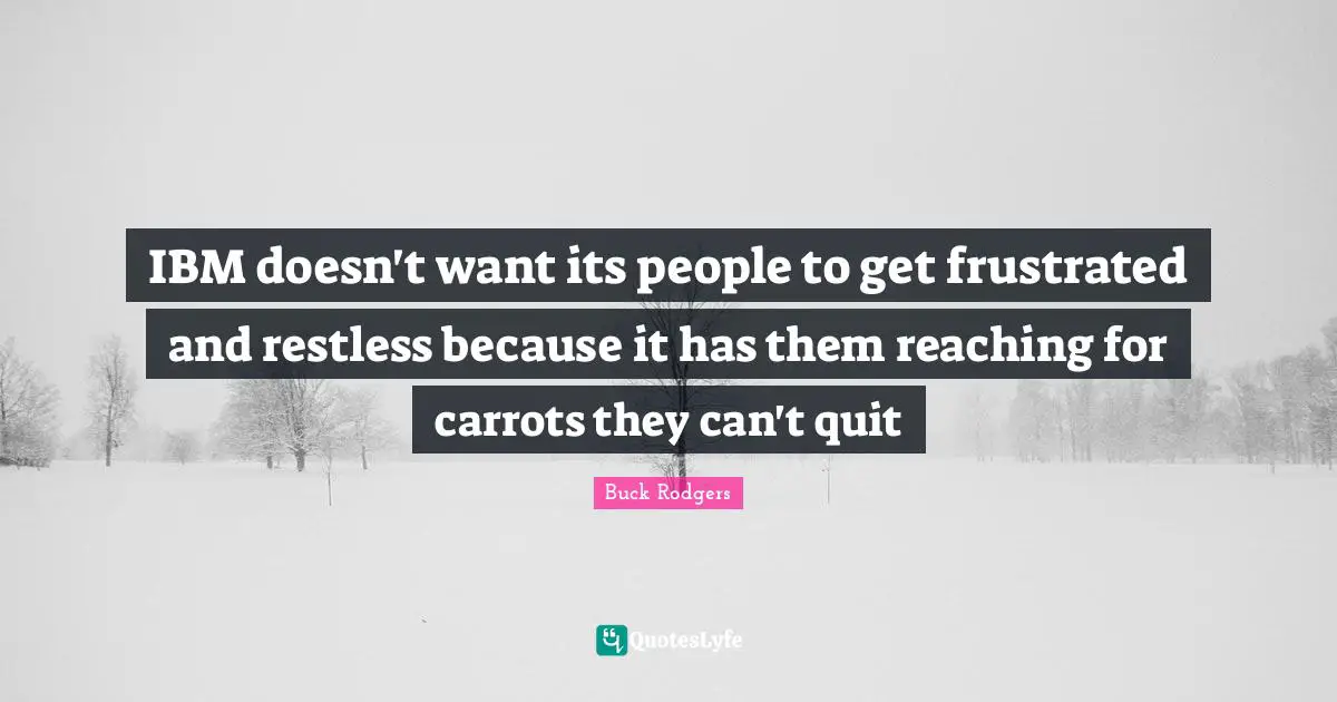 IBM doesn't want its people to get frustrated and restless because it has them reaching for carrots they can't quit