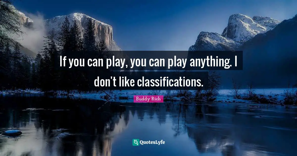 If you can play, you can play anything. I don't like classifications.