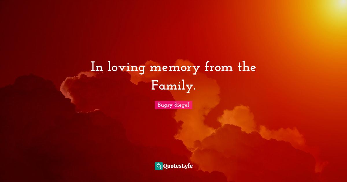 In loving memory from the Family.
