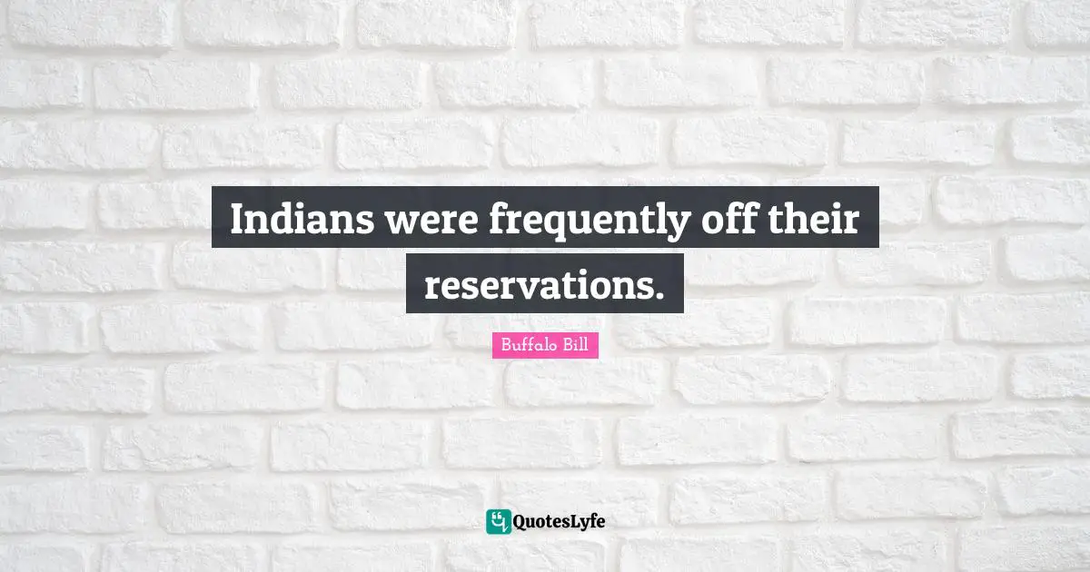 Indians were frequently off their reservations.