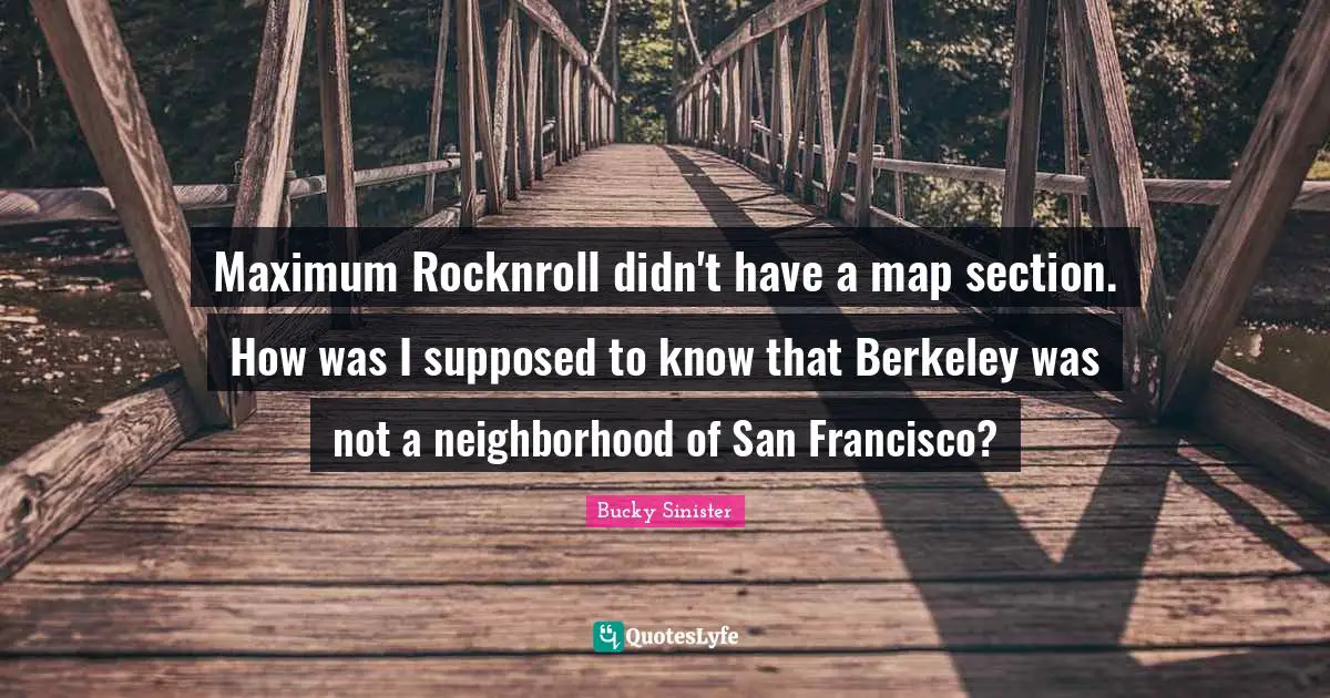 Maximum Rocknroll didn't have a map section. How was I supposed to know that Berkeley was not a neighborhood of San Francisco?