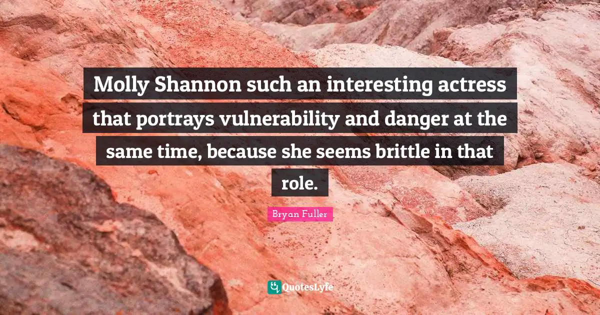 Molly Shannon such an interesting actress that portrays vulnerability and danger at the same time, because she seems brittle in that role.